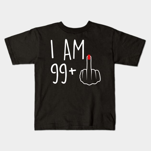I Am 99 Plus 1 Middle Finger For A 100th Birthday For Women Kids T-Shirt by Rene	Malitzki1a